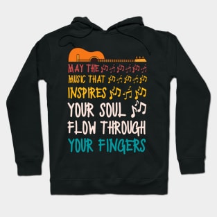 May The Music That Inspires Your Soul Flow Through Your Fingers, Guitar Lover Hoodie